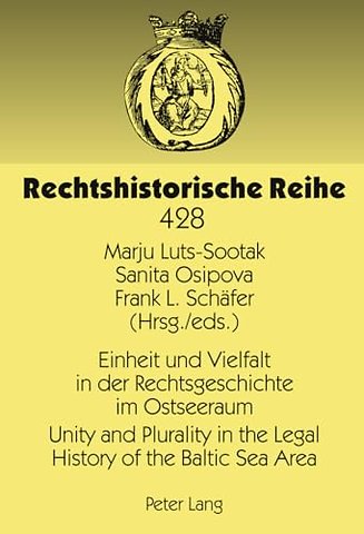 Einheit und Vielfalt in der Rechtsgeschichte im Ostseeraum- Unity and Plurality in the Legal History of the Baltic Sea Area