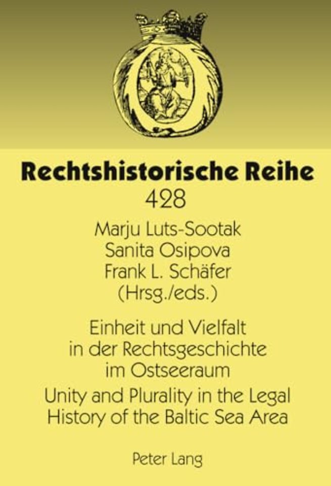 Einheit und Vielfalt in der Rechtsgeschichte im Ostseeraum- Unity and Plurality in the Legal History of the Baltic Sea Area