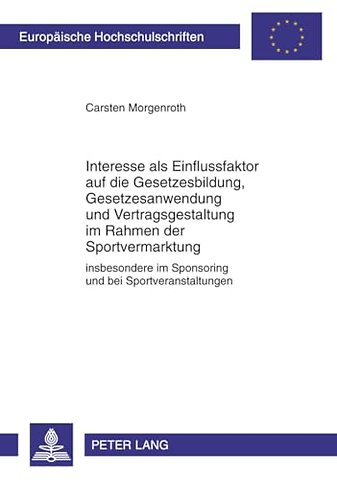 Interesse ALS Einflussfaktor Auf Die Gesetzesbildung, Gesetzesanwendung Und Vertragsgestaltung Im Rahmen Der Sportvermarktung