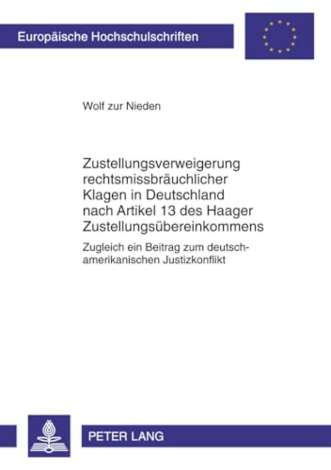 Zustellungsverweigerung Rechtsmissbraeuchlicher Klagen in Deutschland Nach Artikel 13 Des Haager Zustellungsuebereinkommens