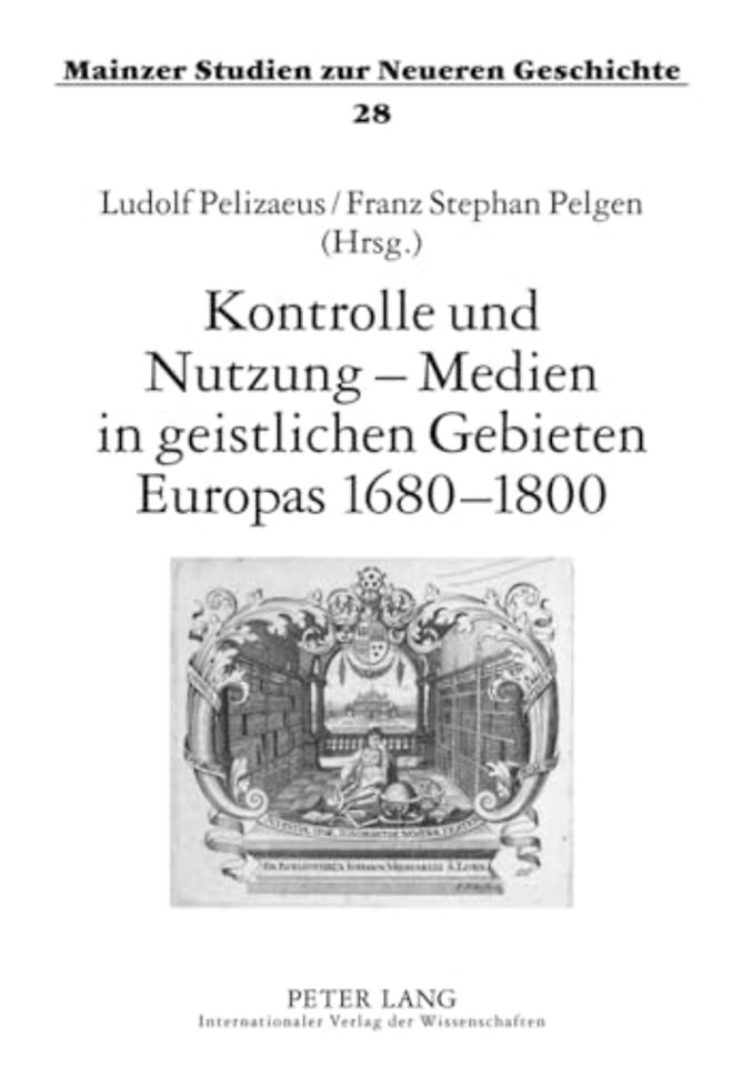 Kontrolle Und Nutzung - Medien in Geistlichen Gebieten Europas 1680-1800