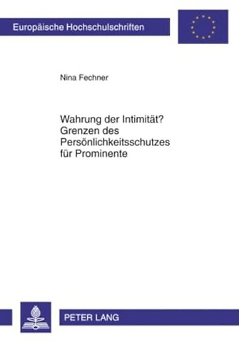 Wahrung Der Intimitaet? Grenzen Des Persoenlichkeitsschutzes Fuer Prominente