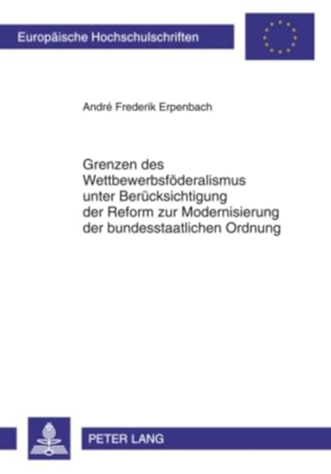 Grenzen Des Wettbewerbsfoederalismus Unter Beruecksichtigung Der Reform Zur Modernisierung Der Bundesstaatlichen Ordnung