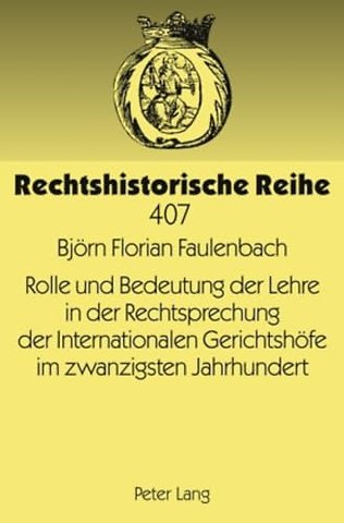 Rolle Und Bedeutung Der Lehre in Der Rechtsprechung Der Internationalen Gerichtshoefe Im Zwanzigsten Jahrhundert