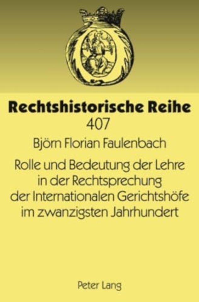 Rolle Und Bedeutung Der Lehre in Der Rechtsprechung Der Internationalen Gerichtshoefe Im Zwanzigsten Jahrhundert