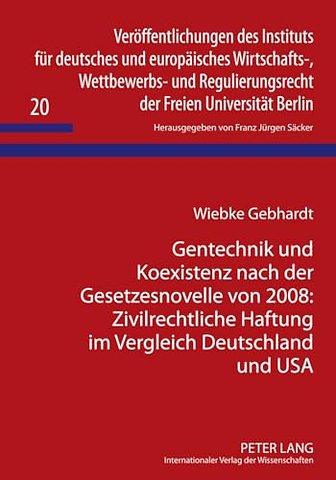 Gentechnik Und Koexistenz Nach Der Gesetzesnovelle Von 2008: Zivilrechtliche Haftung Im Vergleich Deutschland Und USA
