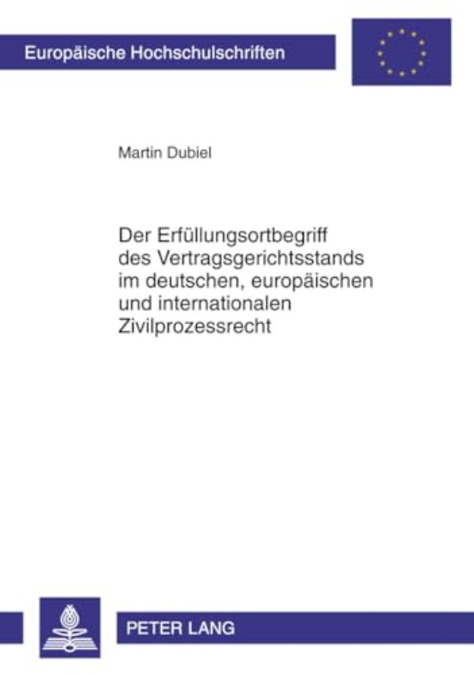 Der Erfuellungsortbegriff Des Vertragsgerichtsstands Im Deutschen, Europaeischen Und Internationalen Zivilprozessrecht