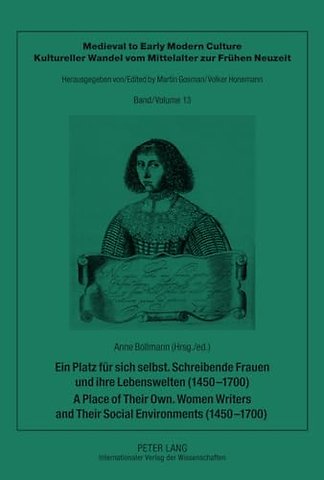 Ein Platz fuer sich selbst. Schreibende Frauen und ihre Lebenswelten (1450-1700). A Place of Their Own. Women Writers and Their Social Environments (1450-1700)