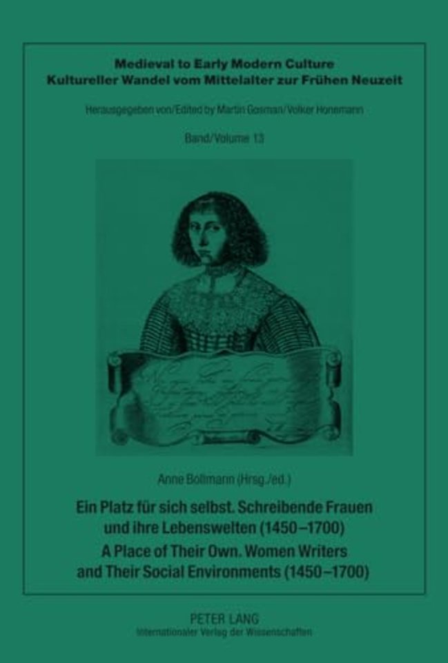 Ein Platz fuer sich selbst. Schreibende Frauen und ihre Lebenswelten (1450-1700). A Place of Their Own. Women Writers and Their Social Environments (1450-1700)