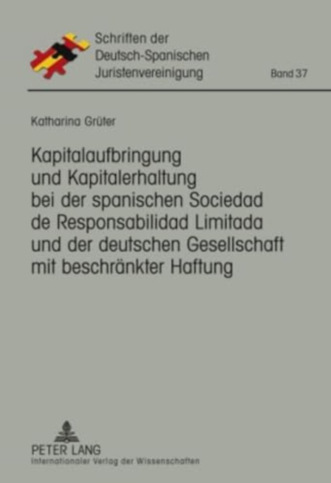 Kapitalaufbringung Und Kapitalerhaltung Bei Der Spanischen Sociedad de Responsabilidad Limitada Und Der Deutschen Gesellschaft Mit Beschraenkter Haftung