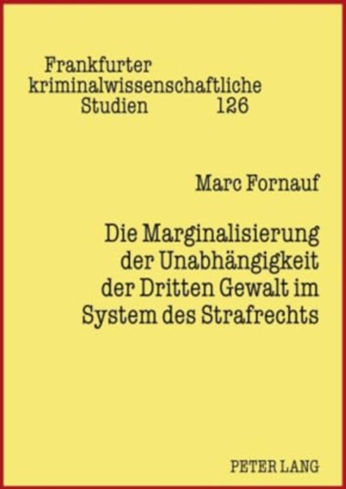 Die Marginalisierung Der Unabhaengigkeit Der Dritten Gewalt Im System Des Strafrechts