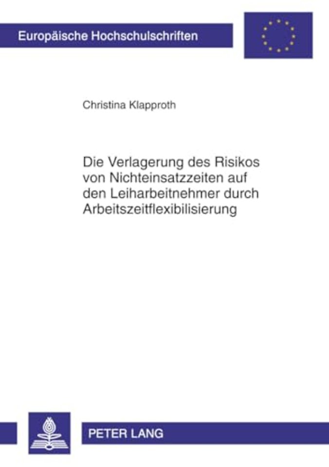 Die Verlagerung Des Risikos Von Nichteinsatzzeiten Auf Den Leiharbeitnehmer Durch Arbeitszeitflexibilisierung