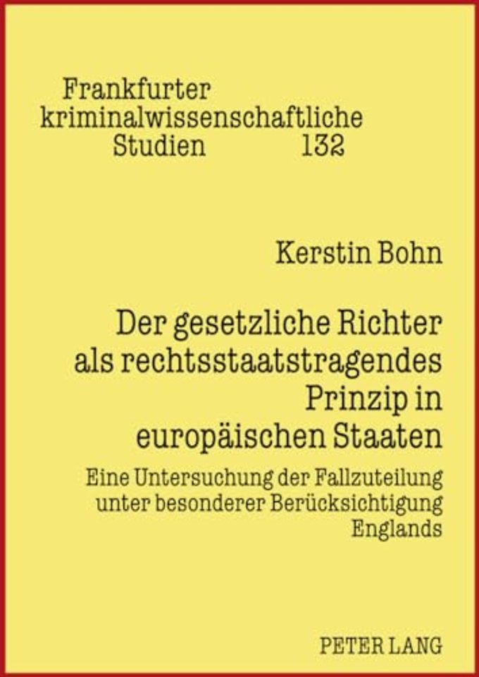 Der Gesetzliche Richter ALS Rechtsstaatstragendes Prinzip in Europaeischen Staaten