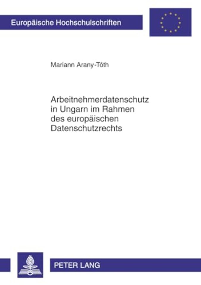 Arbeitnehmerdatenschutz in Ungarn Im Rahmen Des Europaeischen Datenschutzrechts