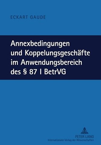 Annexbedingungen Und Koppelungsgeschaefte Im Anwendungsbereich Des § 87 I Betrvg