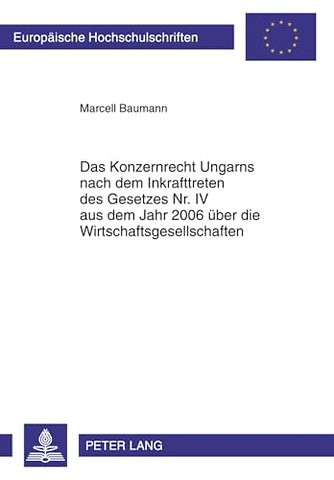 Das Konzernrecht Ungarns Nach Dem Inkrafttreten Des Gesetzes Nr. IV Aus Dem Jahr 2006 Ueber Die Wirtschaftsgesellschaften