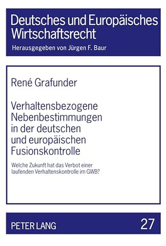 Verhaltensbezogene Nebenbestimmungen in Der Deutschen Und Europaeischen Fusionskontrolle