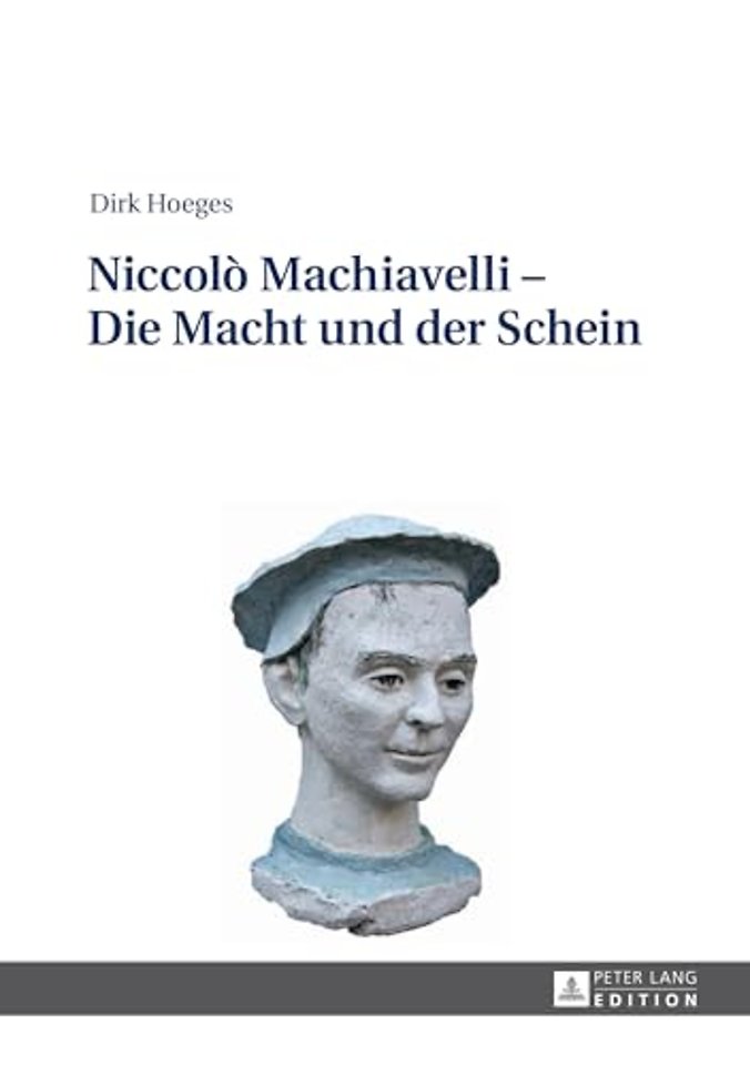 Niccolo Machiavelli - Die Macht und der Schein