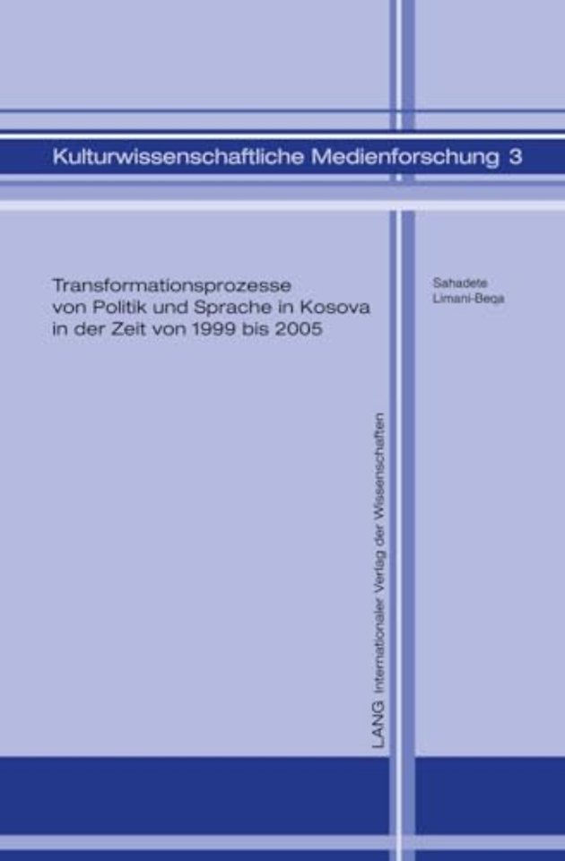 Transformationsprozesse Von Politik Und Sprache in Kosova in Der Zeit Von 1999 Bis 2005