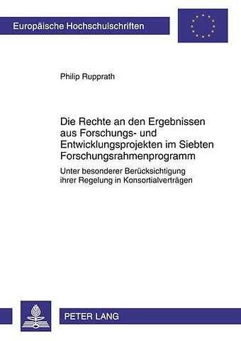 Die Rechte an Den Ergebnissen Aus Forschungs- Und Entwicklungsprojekten Im Siebten Forschungsrahmenprogramm