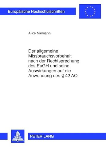 Der Allgemeine Missbrauchsvorbehalt Nach Der Rechtsprechung Des Eugh Und Seine Auswirkungen Auf Die Anwendung Des § 42 Ao