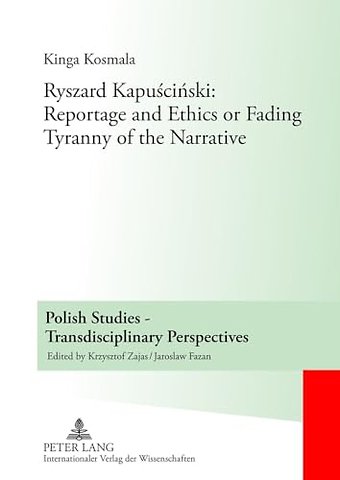 Ryszard Kapuscinski: Reportage and Ethics or Fading Tyranny of the Narrative