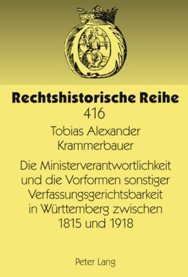 Die Ministerverantwortlichkeit Und Die Vorformen Sonstiger Verfassungsgerichtsbarkeit in Wuerttemberg Zwischen 1815 Und 1918