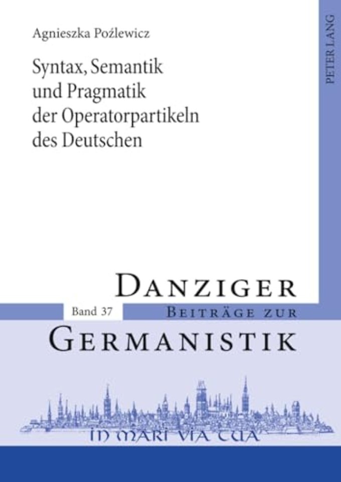Syntax, Semantik Und Pragmatik Der Operatorpartikeln Des Deutschen