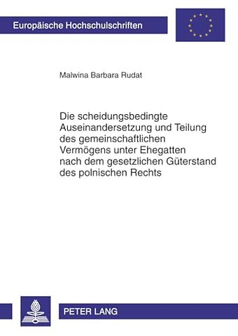 Die Scheidungsbedingte Auseinandersetzung Und Teilung Des Gemeinschaftlichen Vermoegens Unter Ehegatten Nach Dem Gesetzlichen Gueterstand Des Polnischen Rechts