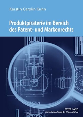 Produktpiraterie Im Bereich Des Patent- Und Markenrechts