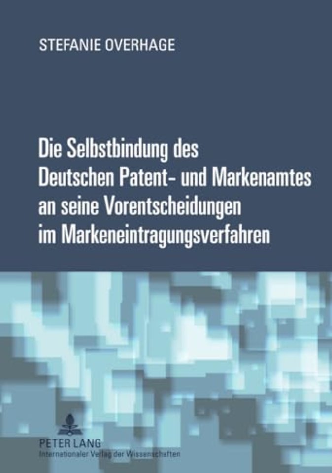 Die Selbstbindung Des Deutschen Patent- Und Markenamtes an Seine Vorentscheidungen Im Markeneintragungsverfahren