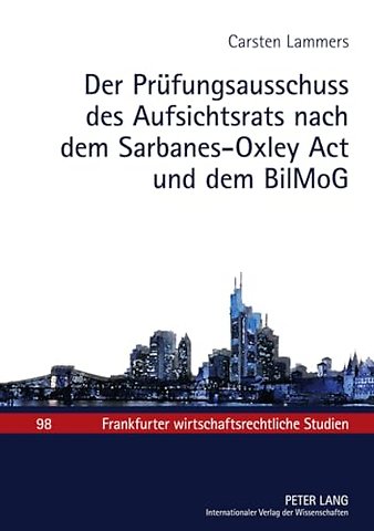 Der Pruefungsausschuss Des Aufsichtsrats Nach Dem Sarbanes-Oxley ACT Und Dem Bilmog