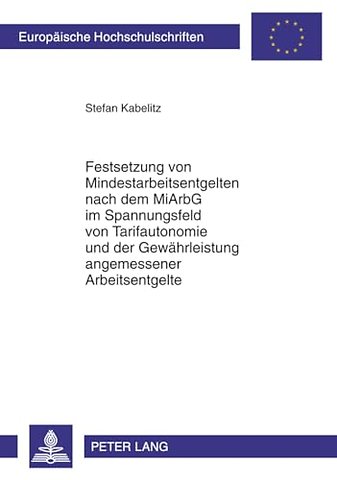 Festsetzung Von Mindestarbeitsentgelten Nach Dem Miarbg Im Spannungsfeld Von Tarifautonomie Und Der Gewaehrleistung Angemessener Arbeitsentgelte