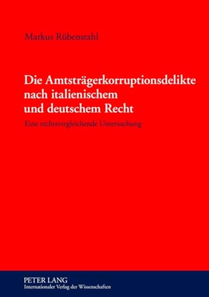 Die Amtstraegerkorruptionsdelikte Nach Italienischem Und Deutschem Recht