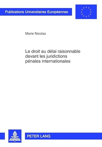 Le Droit Au Delai Raisonnable Devant Les Juridictions Penales Internationales