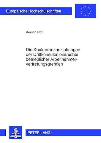 Die Konkurrenzbeziehungen Der Drittkonsultationsrechte Betrieblicher Arbeitnehmervertretungsgremien