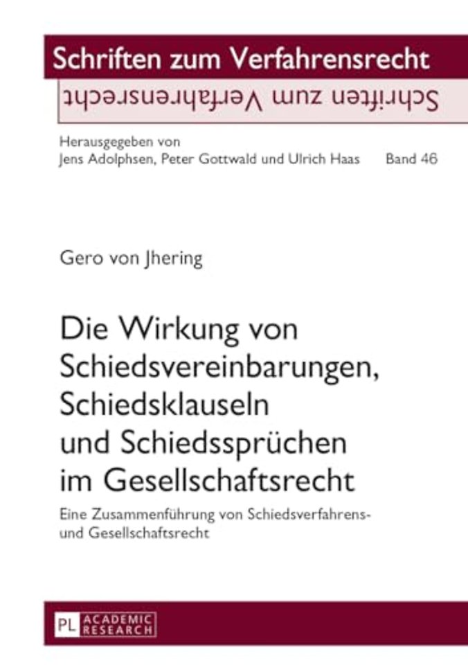 Die Wirkung Von Schiedsvereinbarungen, Schiedsklauseln Und Schiedsspruechen Im Gesellschaftsrecht