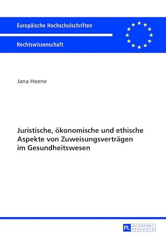 Juristische, oekonomische und ethische Aspekte von Zuweisungsvertraegen im Gesundheitswesen