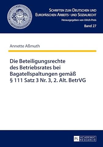 Die Beteiligungsrechte Des Betriebsrates Bei Bagatellspaltungen Gemaeß § 111 Satz 3 Nr. 3, 2. Alt. Betrvg