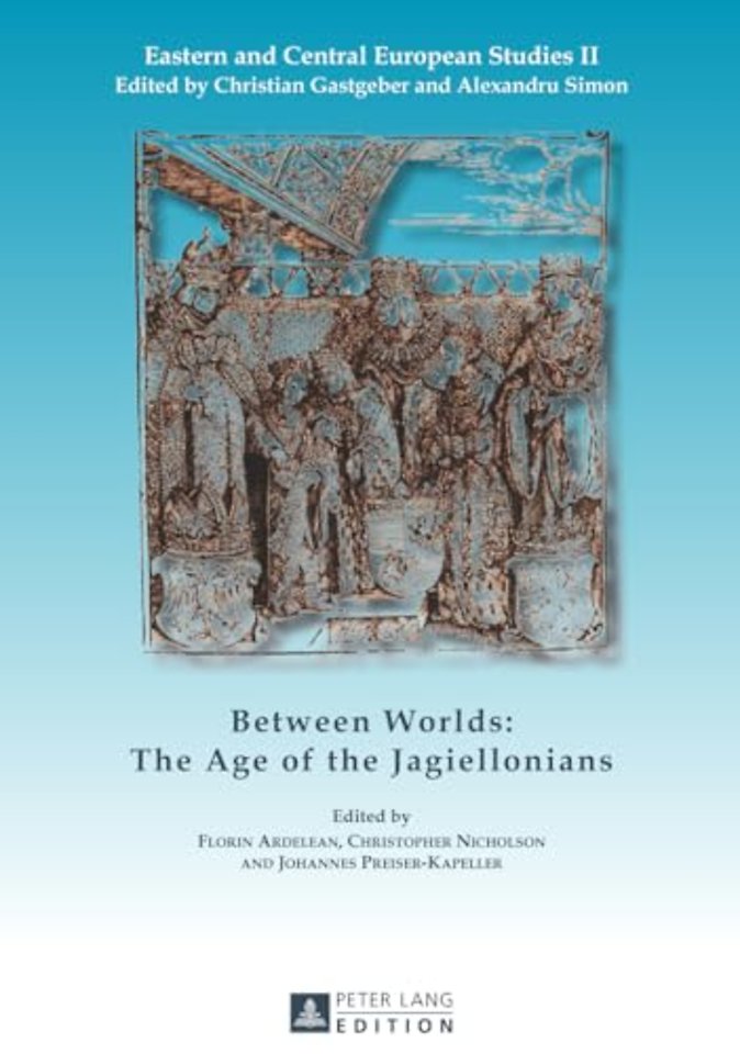 Between Worlds: The Age of the Jagiellonians