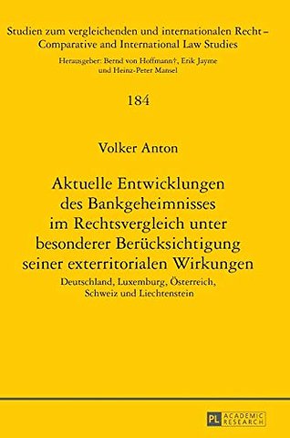 Aktuelle Entwicklungen des Bankgeheimnisses im Rechtsvergleich unter besonderer Beruecksichtigung seiner exterritorialen Wirkungen