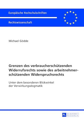 Grenzen Des Verbraucherschuetzenden Widerrufsrechts Sowie Des Arbeitnehmerschuetzenden Widerspruchsrechts
