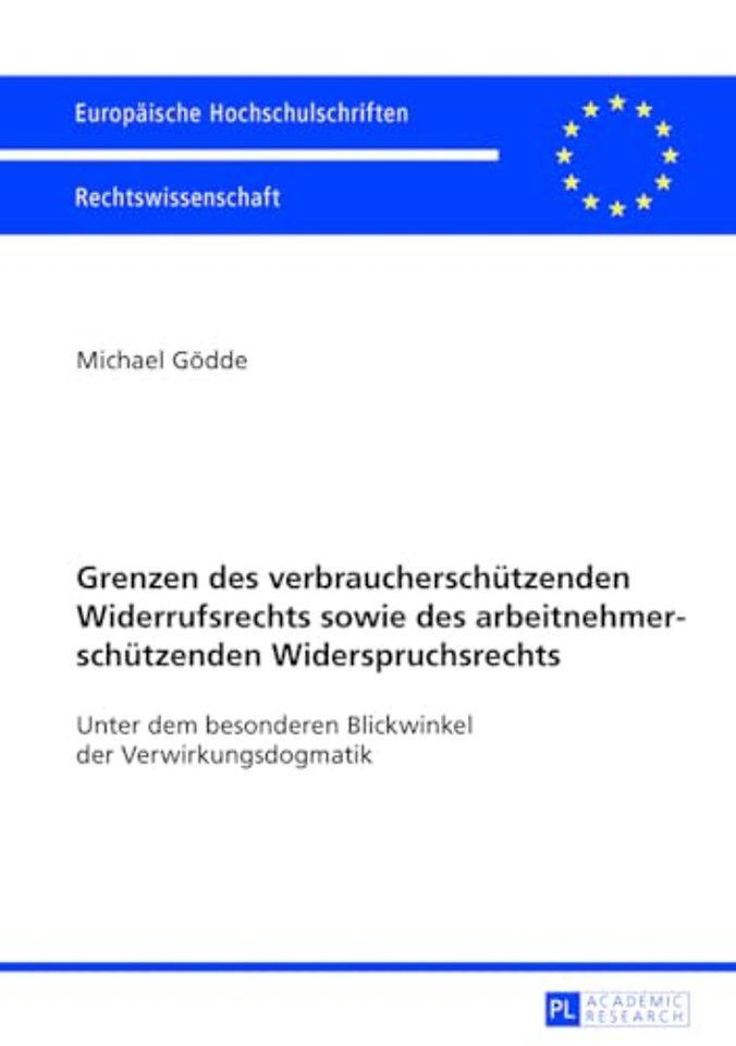 Grenzen Des Verbraucherschuetzenden Widerrufsrechts Sowie Des Arbeitnehmerschuetzenden Widerspruchsrechts