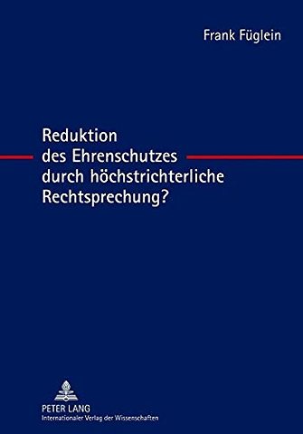 Reduktion Des Ehrenschutzes Durch Hoechstrichterliche Rechtsprechung?