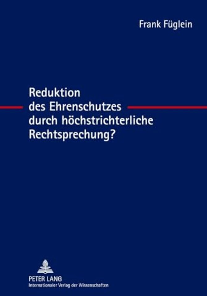 Reduktion Des Ehrenschutzes Durch Hoechstrichterliche Rechtsprechung?