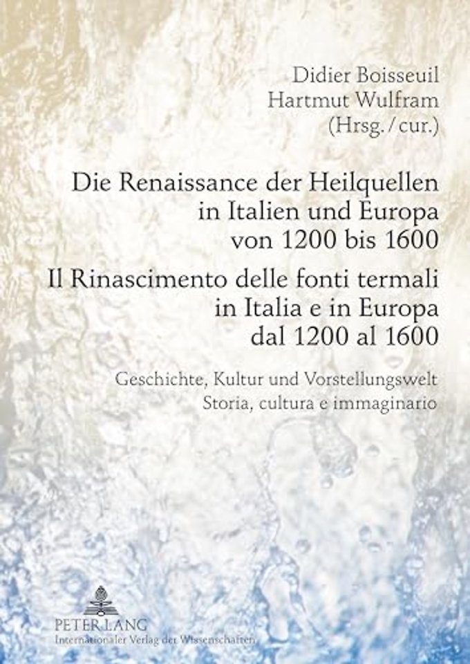 Die Renaissance Der Heilquellen in Italien Und Europa Von 1200 Bis 1600- Il Rinascimento Delle Fonti Termali in Italia E in Europa Dal 1200 Al 1600