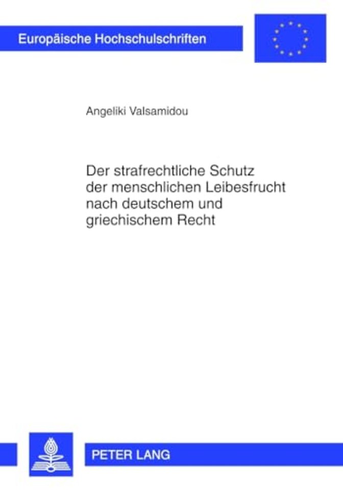 Der Strafrechtliche Schutz Der Menschlichen Leibesfrucht Nach Deutschem Und Griechischem Recht