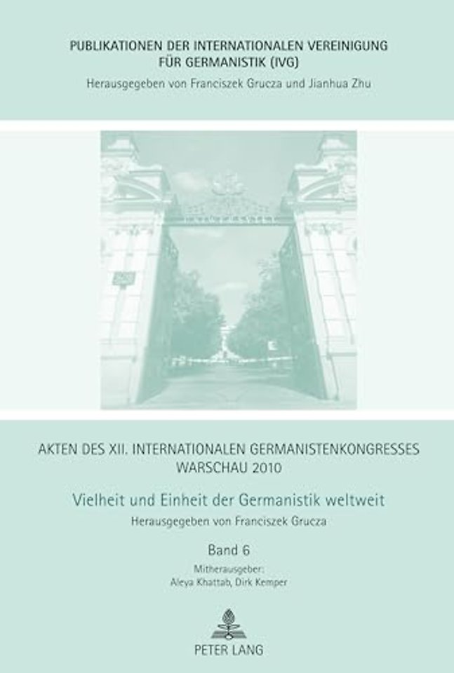 Akten des XII. Internationalen Germanistenkongresses Warschau 2010- Vielheit und Einheit der Germanistik weltweit