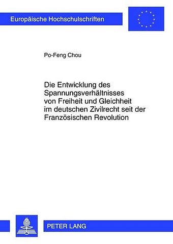 Die Entwicklung Des Spannungsverhaeltnisses Von Freiheit Und Gleichheit Im Deutschen Zivilrecht Seit Der Franzoesischen Revolution