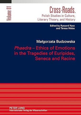 "Phaedra" - Ethics of Emotions in the Tragedies of Euripides, Seneca and Racine